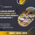 8 solusi efektif grounding sulit atasi tanah berbatu dan berpasir plasma gem grounding enhancement material jasa penangkal petir dan grounding pt sempurna karya esa hubungi 085710022619